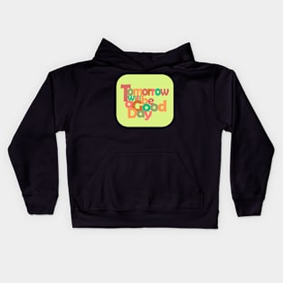 Tomorrow Will Be a Good Day Kids Hoodie